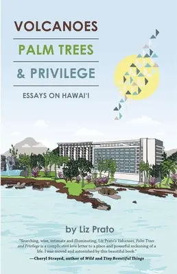 Volcanes, palmeras y privilegios: Ensayos sobre Hawai - Volcanoes, Palm Trees, and Privilege: Essays on Hawai'i