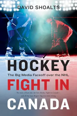 Lucha de hockey en Canadá: El gran enfrentamiento mediático en torno a la NHL - Hockey Fight in Canada: The Big Media Faceoff Over the NHL