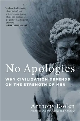 Sin disculpas: Por qué la civilización depende de la fuerza de los hombres - No Apologies: Why Civilization Depends on the Strength of Men