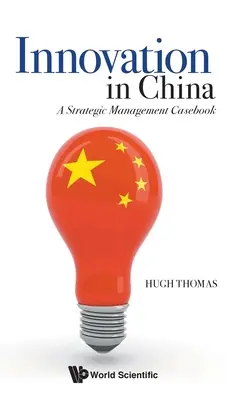 Innovación en China: A Strategic Management Casebook - Innovation in China: A Strategic Management Casebook