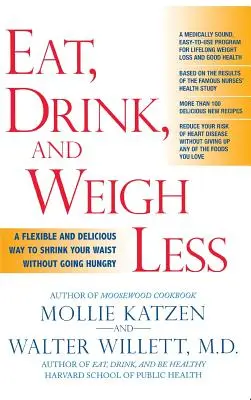 Comer, beber y pesar menos: Una forma flexible y deliciosa de reducir la cintura sin pasar hambre - Eat, Drink, & Weigh Less: A Flexible and Delicious Way to Shrink Your Waist Without Going Hungry