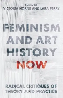 Feminism and Art History Now: Críticas radicales a la teoría y la práctica - Feminism and Art History Now: Radical Critiques of Theory and Practice