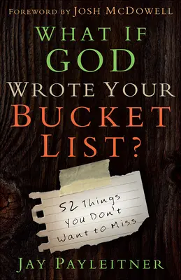 ¿Y si Dios escribiera tu lista de cosas que hacer antes de morir?: 52 cosas que no querrás perderte - What If God Wrote Your Bucket List?: 52 Things You Don't Want to Miss