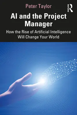 La IA y el gestor de proyectos: Cómo el auge de la inteligencia artificial cambiará su mundo - AI and the Project Manager: How the Rise of Artificial Intelligence Will Change Your World