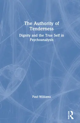 La autoridad de la ternura: La dignidad y el verdadero yo en el psicoanálisis - The Authority of Tenderness: Dignity and the True Self in Psychoanalysis