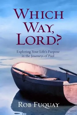 ¿Por dónde, Señor? Explorando el propósito de tu vida en los viajes de Pablo - Which Way, Lord?: Exploring Your Life's Purpose in the Journeys of Paul