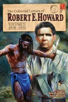 The Collected Letters of Robert E. Howard, Volume 2: Volumen 2 1930-1932 - The Collected Letters of Robert E. Howard, Volume 2: Volume 2 1930-1932