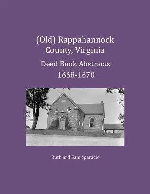 (Antiguo) Condado de Rappahannock, Virginia Resúmenes de Libros de Escrituras 1668-1670 - (Old) Rappahannock County, Virginia Deed Book Abstracts 1668-1670