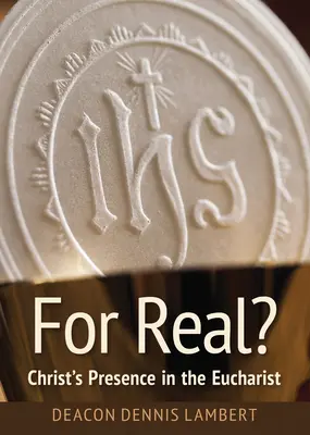 ¿De verdad? La presencia de Cristo en la Eucaristía - For Real? Christ's Presence in the Eucharist