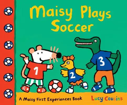 Maisy Juega Fútbol: Un libro de las primeras experiencias de Maisy - Maisy Plays Soccer: A Maisy First Experiences Book