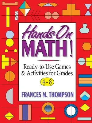 Matemáticas prácticas: Juegos y actividades listos para usar para los grados 4-8 - Hands-On Math!: Ready-To-Use Games & Activities for Grades 4-8