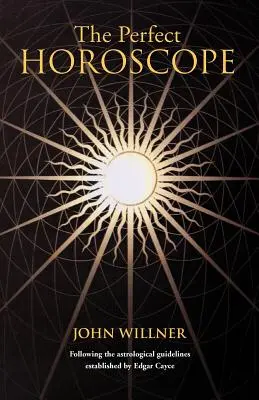 El Horóscopo Perfecto: Siguiendo las Pautas Astrológicas Establecidas por Edgar Cayce - The Perfect Horoscope: Following the Astrological Guidelines Established by Edgar Cayce