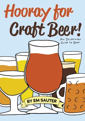 ¡Viva la cerveza artesanal! Guía ilustrada de la cerveza - Hooray for Craft Beer!: An Illustrated Guide to Beer