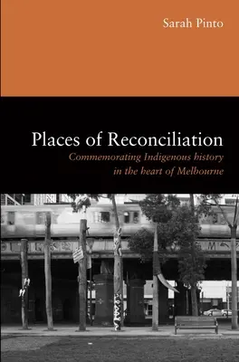 Lugares de reconciliación: Conmemoración de la historia indígena en el corazón de Melbourne - Places of Reconciliation: Commemorating Indigenous History in the Heart of Melbourne