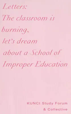 Cartas: El aula arde, soñemos con una escuela de educación impropia - Letters: The Classroom Is Burning, Let's Dream about a School of Improper Education