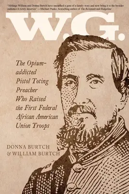 W.G.: El predicador adicto al opio y pistolero que reclutó las primeras tropas federales afroamericanas de la Unión - W.G.: The Opium-addicted Pistol Toting Preacher Who Raised the First Federal African American Union Troops