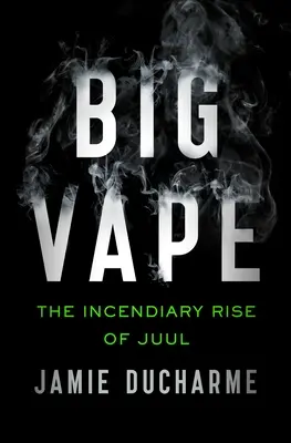 Gran Vape: El incendiario ascenso de Juul - Big Vape: The Incendiary Rise of Juul