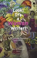 Look! It's a Woman Writer!: Feminismos literarios irlandeses, 1970-2020 - Look! It's a Woman Writer!: Irish Literary Feminisms, 1970-2020