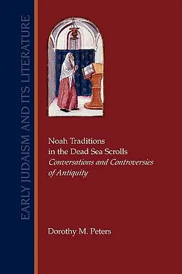 Tradiciones de Noé en los Rollos del Mar Muerto: Conversaciones y controversias de la Antigüedad - Noah Traditions in the Dead Sea Scrolls: Conversations and Controversies of Antiquity