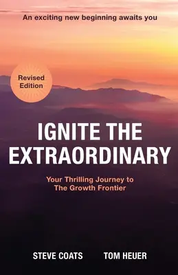 Enciende lo extraordinario: Su emocionante viaje a la frontera del crecimiento: Edición revisada - Ignite the Extraordinary: Your Thrilling Journey to the Growth Frontier: Revised Edition