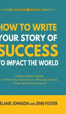 Cómo escribir tu historia de éxito para impactar al mundo: Una guía para empezar a escribir sus historias personales o de negocios, sus metas y sus logros. - How To Write Your Story of Success to Impact the World: A Story Starter Guide to Write Your Business or Personal Stories, Goals and Achievements