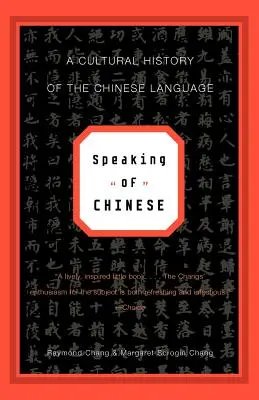 Hablar chino: Historia cultural de la lengua china - Speaking of Chinese: A Cultural History of the Chinese Language