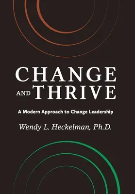 Cambiar y prosperar: Un enfoque moderno del liderazgo del cambio - Change and Thrive: A Modern Approach to Change Leadership