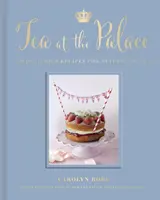 Té en el palacio: 50 deliciosas recetas para el té de la tarde - Tea at the Palace - 50 Delicious Recipes for Afternoon Tea