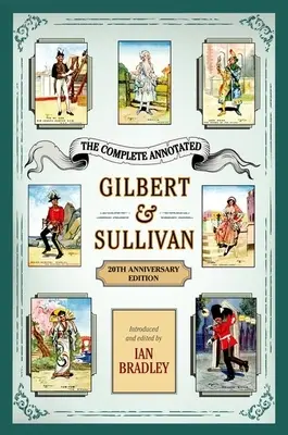 The Complete Annotated Gilbert & Sullivan: Edición 20 Aniversario - The Complete Annotated Gilbert & Sullivan: 20th Anniversary Edition