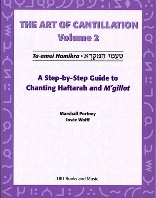 El Arte de Cantilar, Vol. 2: Guía paso a paso para cantar Haftarot y m'Gilot [Con CD]. - Art of Cantillation, Vol. 2: A Step-By-Step Guide to Chanting Haftarot and m'Gilot [With CD]