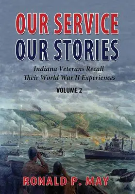 Nuestro servicio, nuestras historias, Volumen 2: Veteranos de Indiana recuerdan sus experiencias en la Segunda Guerra Mundial - Our Service, Our Stories, Volume 2: Indiana Veterans Recall Their World War II Experiences