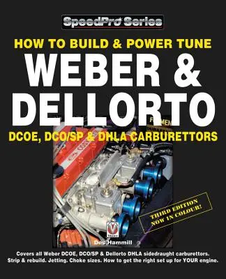 Cómo Construir y Ajustar Carburadores Weber y Dellorto Dcoe, Dco/Sp y Dhla 3ª Edición - How to Build & Power Tune Weber & Dellorto Dcoe, Dco/Sp & Dhla Carburettors 3rd Edition