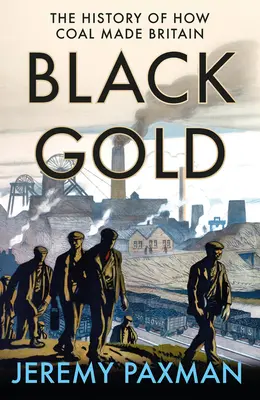 Oro negro: La historia de cómo el carbón hizo a Gran Bretaña - Black Gold: The History of How Coal Made Britain