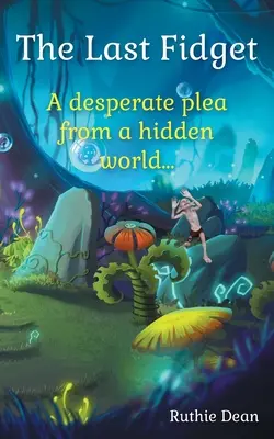 El último capricho: Una súplica desesperada desde un mundo oculto - The Last Fidget: A desperate plea from a hidden world