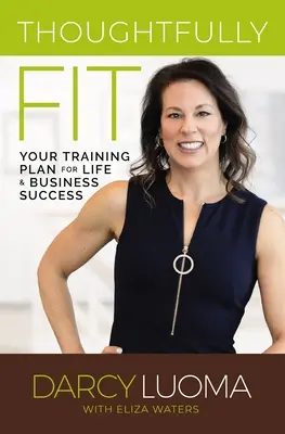 En forma: Su plan de entrenamiento para triunfar en la vida y en los negocios - Thoughtfully Fit: Your Training Plan for Life and Business Success