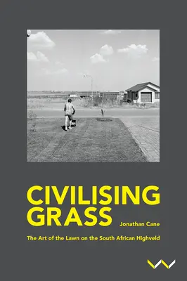 Civilizando la hierba: El arte del césped en el Highveld sudafricano - Civilising Grass: The Art of the Lawn on the South African Highveld