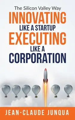 Innovar como una startup Ejecutar como una empresa - Innovating Like A Startup Executing Like A Corporation