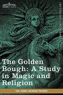 La Rama de Oro: Un estudio sobre magia y religión - The Golden Bough: A Study in Magic and Religion