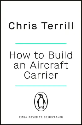Cómo construir un portaaviones: La increíble historia de los hombres y mujeres que dieron vida al mayor buque de guerra británico - How to Build an Aircraft Carrier: The Incredible Story of the Men and Women Who Brought Britain's Biggest Warship to Life