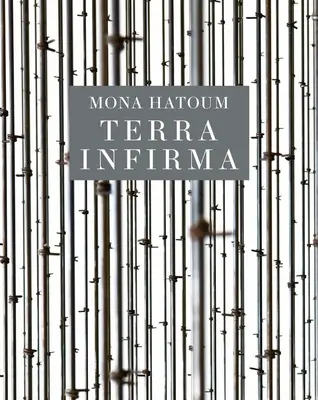 Mona Hatoum Terra Infirma - Mona Hatoum: Terra Infirma