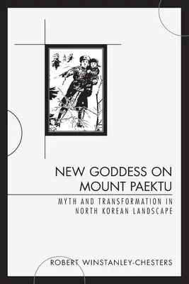 Nueva diosa en el monte Paektu: Mito y transformación en el paisaje norcoreano - New Goddess on Mount Paektu: Myth and Transformation in North Korean Landscape