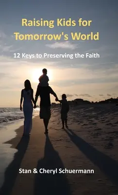 Criar a los hijos para el mundo de mañana: 12 claves para preservar la fe - Raising Kids for Tomorrow's World: 12 Keys to Preserving the Faith