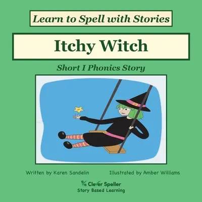 La Bruja Pica: Sonido decodificable para familias de palabras cortas I - Itchy Witch: Decodable Sound Phonics Reader for Short I Word Families