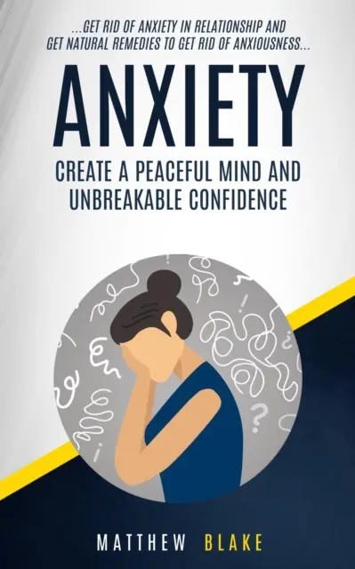 Ansiedad: Crea Una Mente Tranquila Y Una Confianza Inquebrantable (Deshazte De La Ansiedad En Las Relaciones Y Consigue Remedios Naturales Para Conseguir - Anxiety: Create A Peaceful Mind And Unbreakable Confidence (Get Rid Of Anxiety In Relationship And Get Natural Remedies To Get