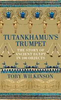 La trompeta de Tutankamón - La historia del Antiguo Egipto en 100 objetos - Tutankhamun's Trumpet - The Story of Ancient Egypt in 100 Objects