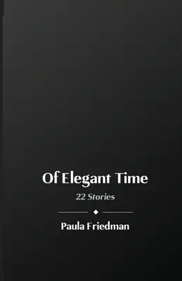 De tiempo elegante: 22 historias - Of Elegant Time: 22 Stories