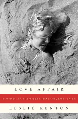 Love Affair: Memorias de una unión prohibida entre padre e hija - Love Affair: A Memoir of a Forbidden Father-Daughter Union