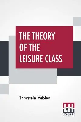 La teoría de la clase ociosa - The Theory Of The Leisure Class