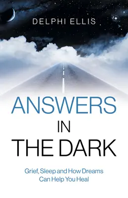 Respuestas en la oscuridad: Duelo, sueño y cómo los sueños pueden ayudarte a sanar - Answers in the Dark: Grief, Sleep and How Dreams Can Help You Heal