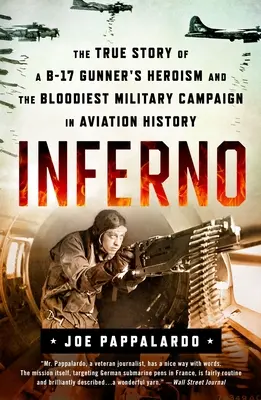 Inferno: La verdadera historia del heroísmo de un artillero de un B-17 y de la campaña militar más sangrienta de la historia de la aviación - Inferno: The True Story of a B-17 Gunner's Heroism and the Bloodiest Military Campaign in Aviation History